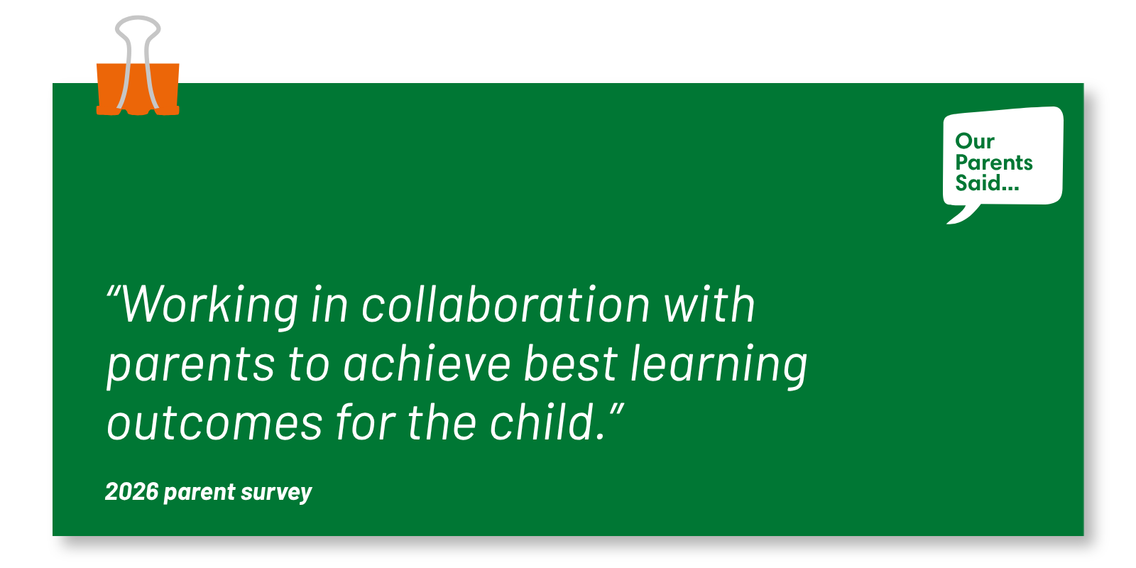 “Working in collaboration with parents to achieve best learning outcomes for the child.” 2026 Parent Survey Quote